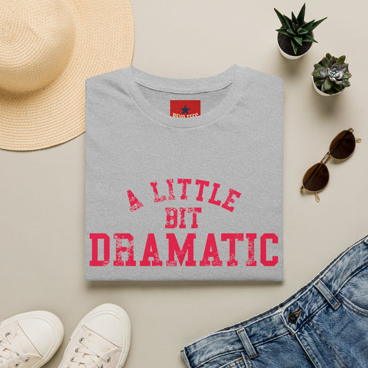 A Little Bit Dramatic T-Shirt — Funny Graphic Tee for Dramatic Personalities