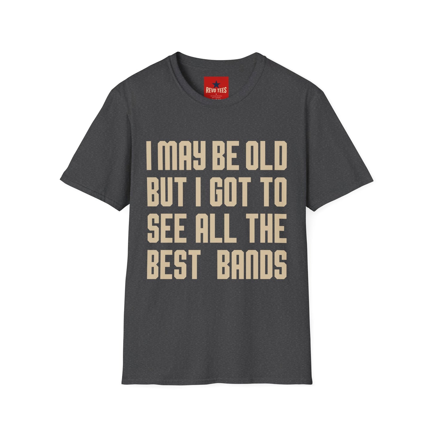 I May Be Old But I Got To See All The Best Bands T-Shirt