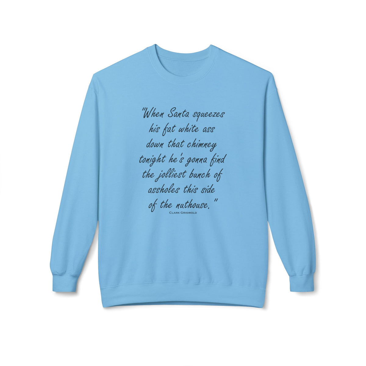 Christmas Quote — 'When Santa squeezes his fat white ass...' Holiday Crewneck Sweatshirt
