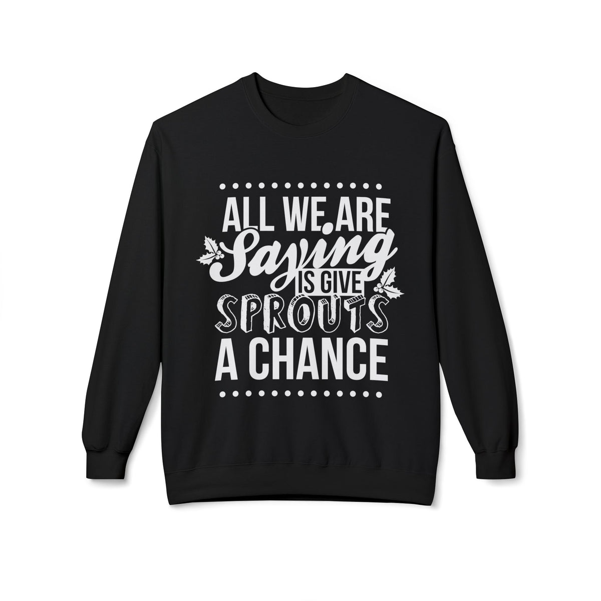 "All We Are Saying Is Give Sprouts a Chance" Cozy Vegan Humor Crewneck Sweatshirt