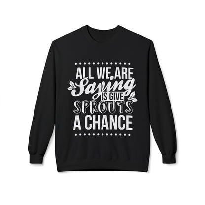 "All We Are Saying Is Give Sprouts a Chance" Cozy Vegan Humor Crewneck Sweatshirt