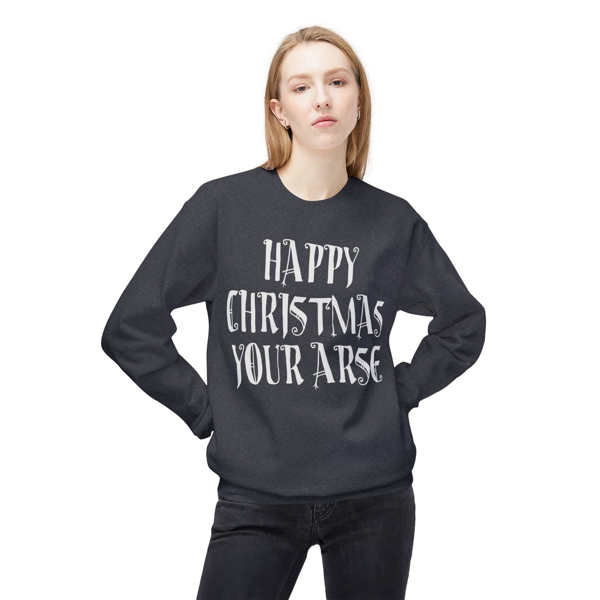 Funny Christmas Crewneck Sweatshirt — "Happy Christmas Your Arse" Holiday Sweater