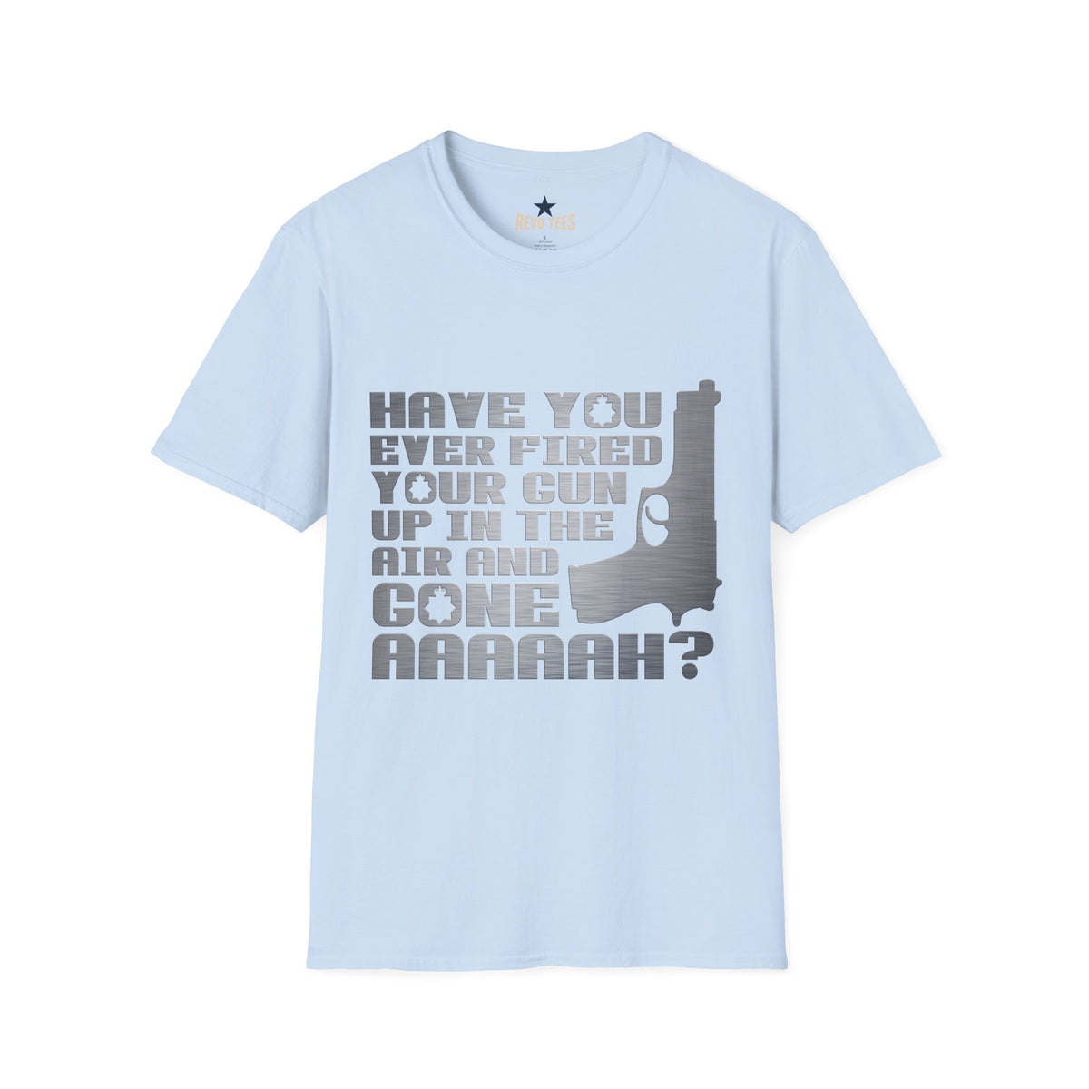 Revotees Have You Ever Fired Your Gun Up in the Air Funny Gun Quote for Outdoors Casual Wear T-Shirt - alternate view 8
