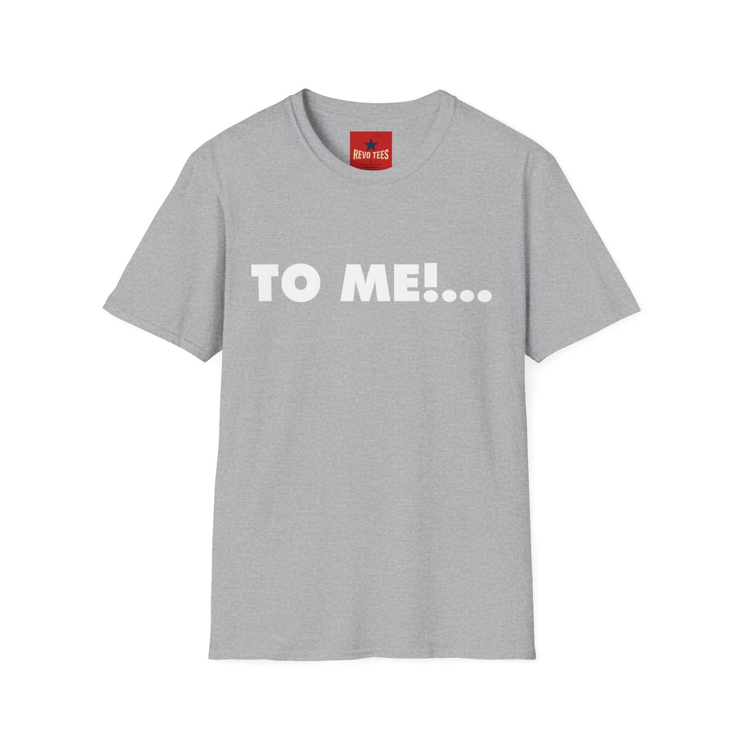 "TO ME!..." Graphic T-Shirt