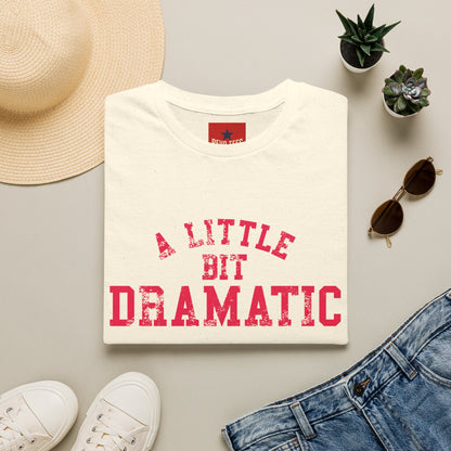 A Little Bit Dramatic T-Shirt — Funny Graphic Tee for Dramatic Personalities