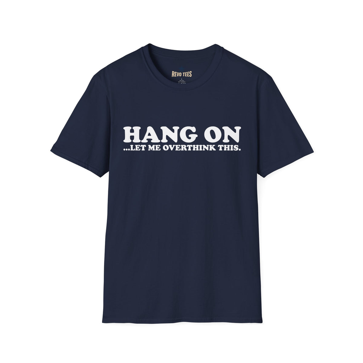 Revotees Hang on Let Me Overthink This Unisex Softstyle T-Shirt - alternate view 8