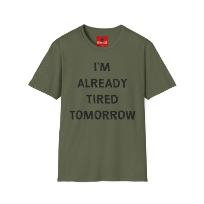 I’m Already Tired Tomorrow T‑Shirt — Funny Sarcastic Lazy Graphic Tee for Casual Wear