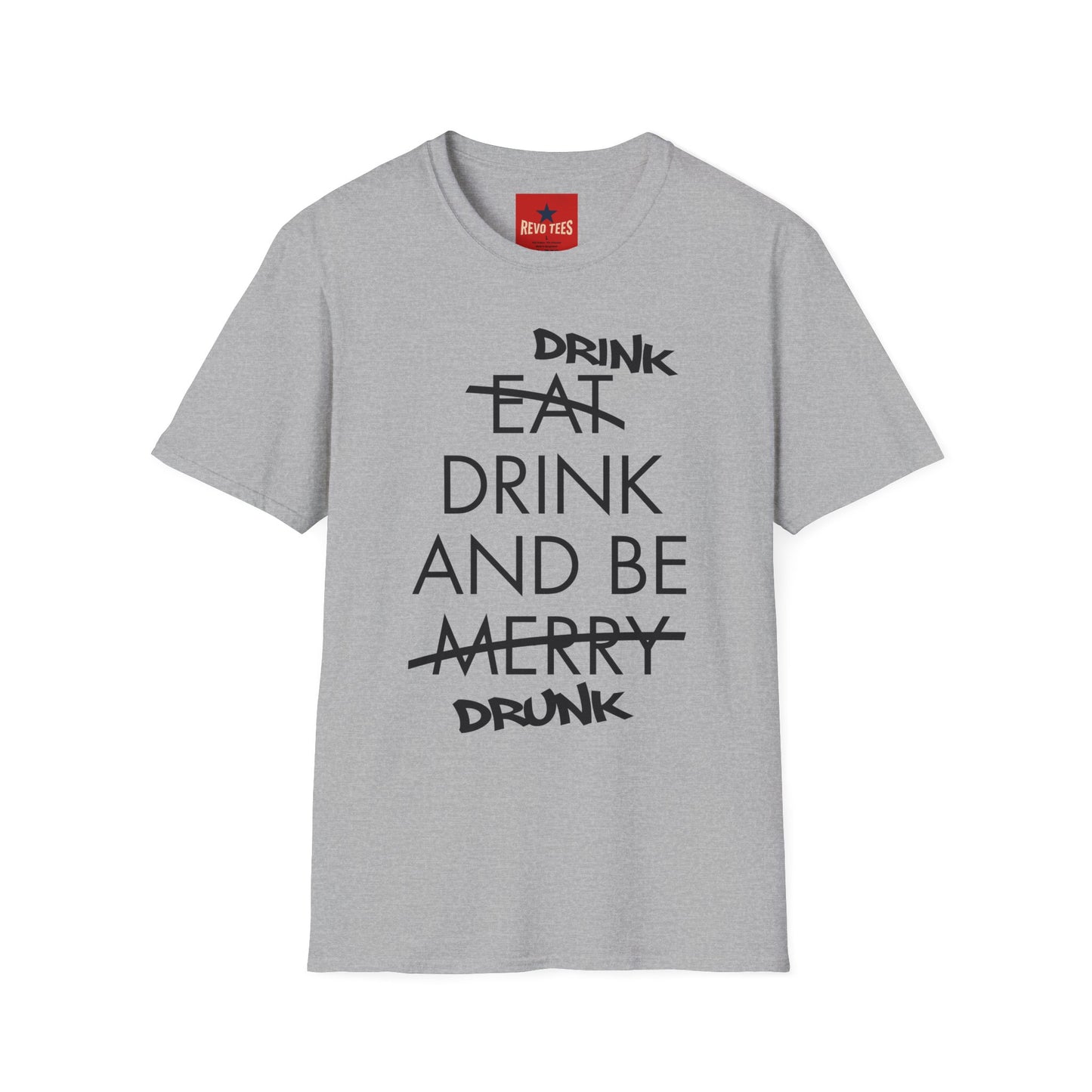 Drink, Drink & Be Drunk-  Softstyle T-Shirt