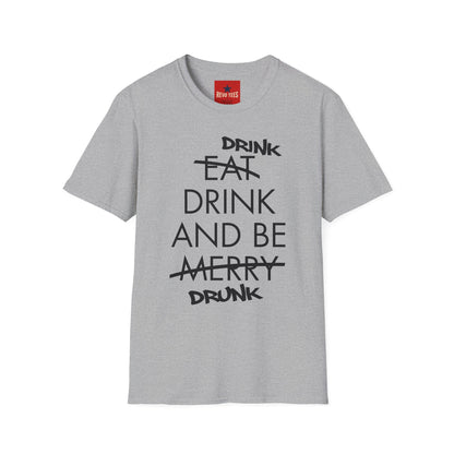 Drink, Drink & Be Drunk-  Softstyle T-Shirt