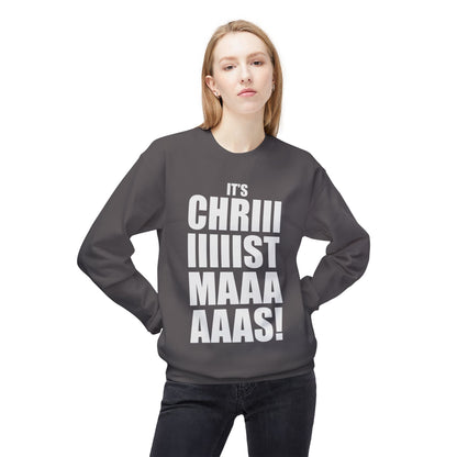 Christmas Shoutout Crewneck Sweatshirt — "It's Chriiistmaaaaas!" Holiday Graphic