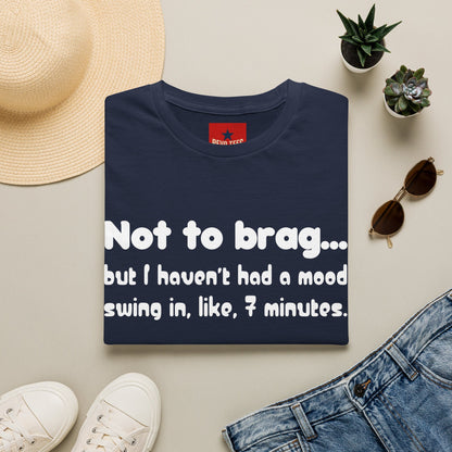 Mood Swing Tee — “Not to brag… but I haven’t had a mood swing in, like, 7 minutes.”