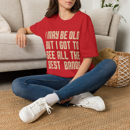 I May Be Old But I Got To See All The Best Bands T-Shirt