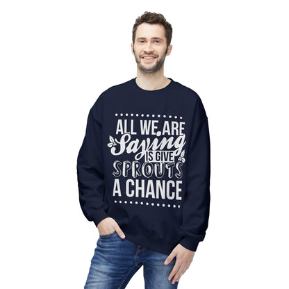 "All We Are Saying Is Give Sprouts a Chance" Cozy Vegan Humor Crewneck Sweatshirt