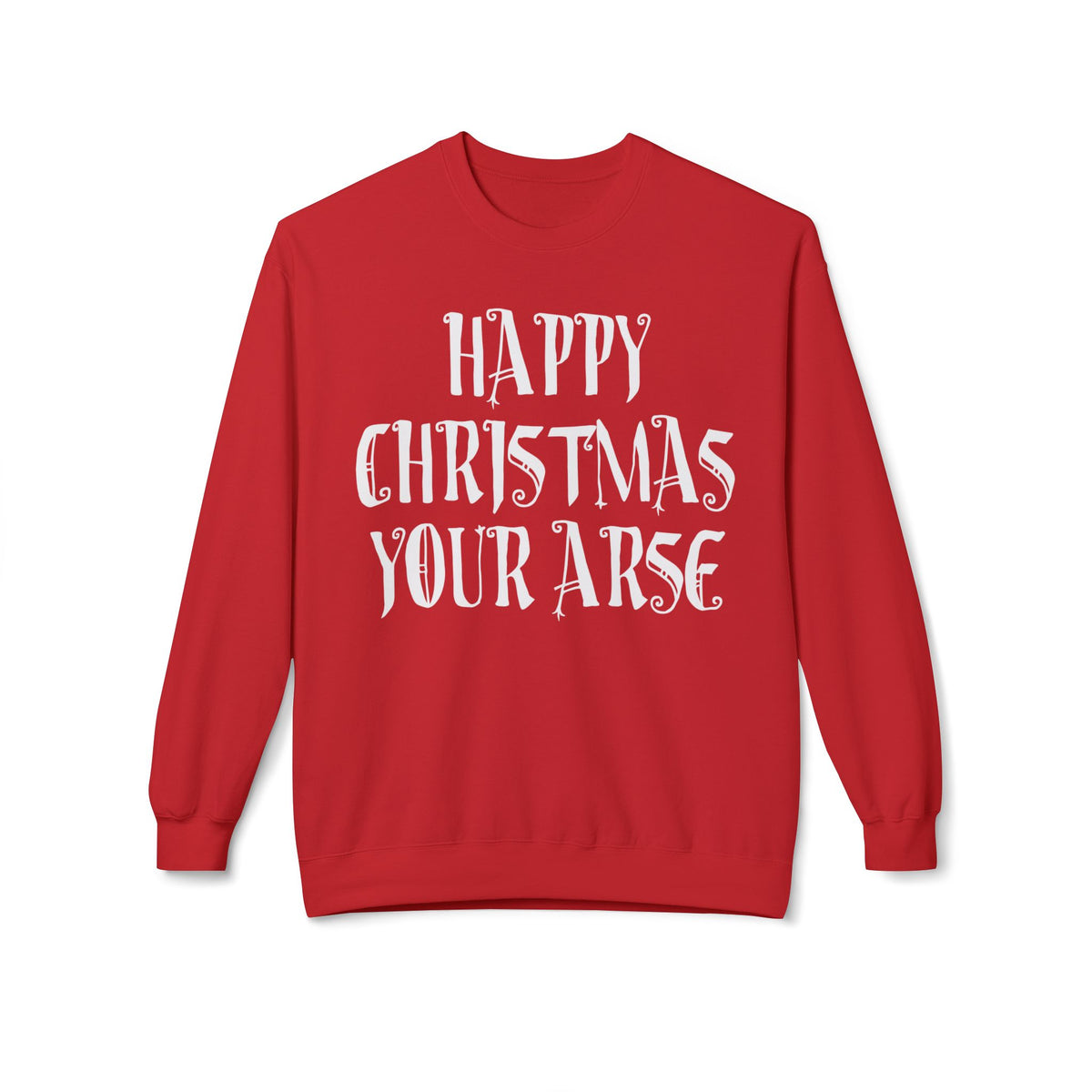 Funny Christmas Crewneck Sweatshirt — "Happy Christmas Your Arse" Holiday Sweater
