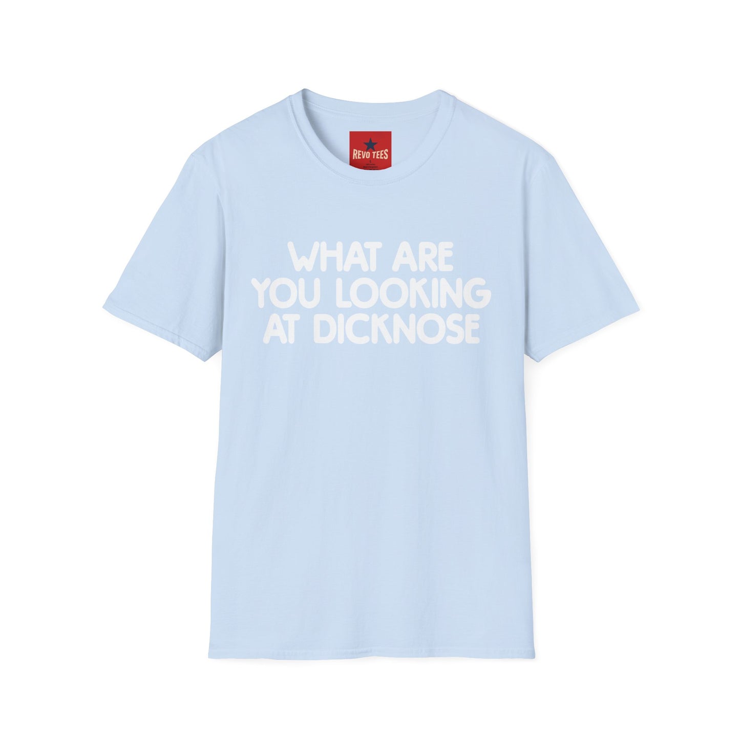 Funny Graphic T-Shirt — "What Are You Looking at Dicknose" Novelty Tee