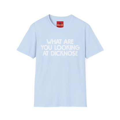 Funny Graphic T-Shirt — "What Are You Looking at Dicknose" Novelty Tee