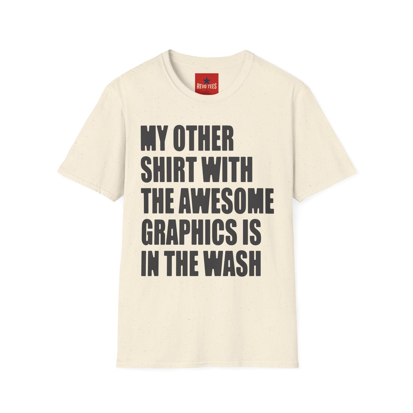 Funny Graphic T‑Shirt — "My Other Shirt With The Awesome Graphics Is In The Wash"