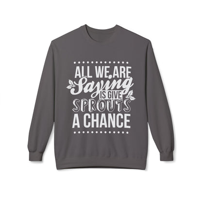 "All We Are Saying Is Give Sprouts a Chance" Cozy Vegan Humor Crewneck Sweatshirt