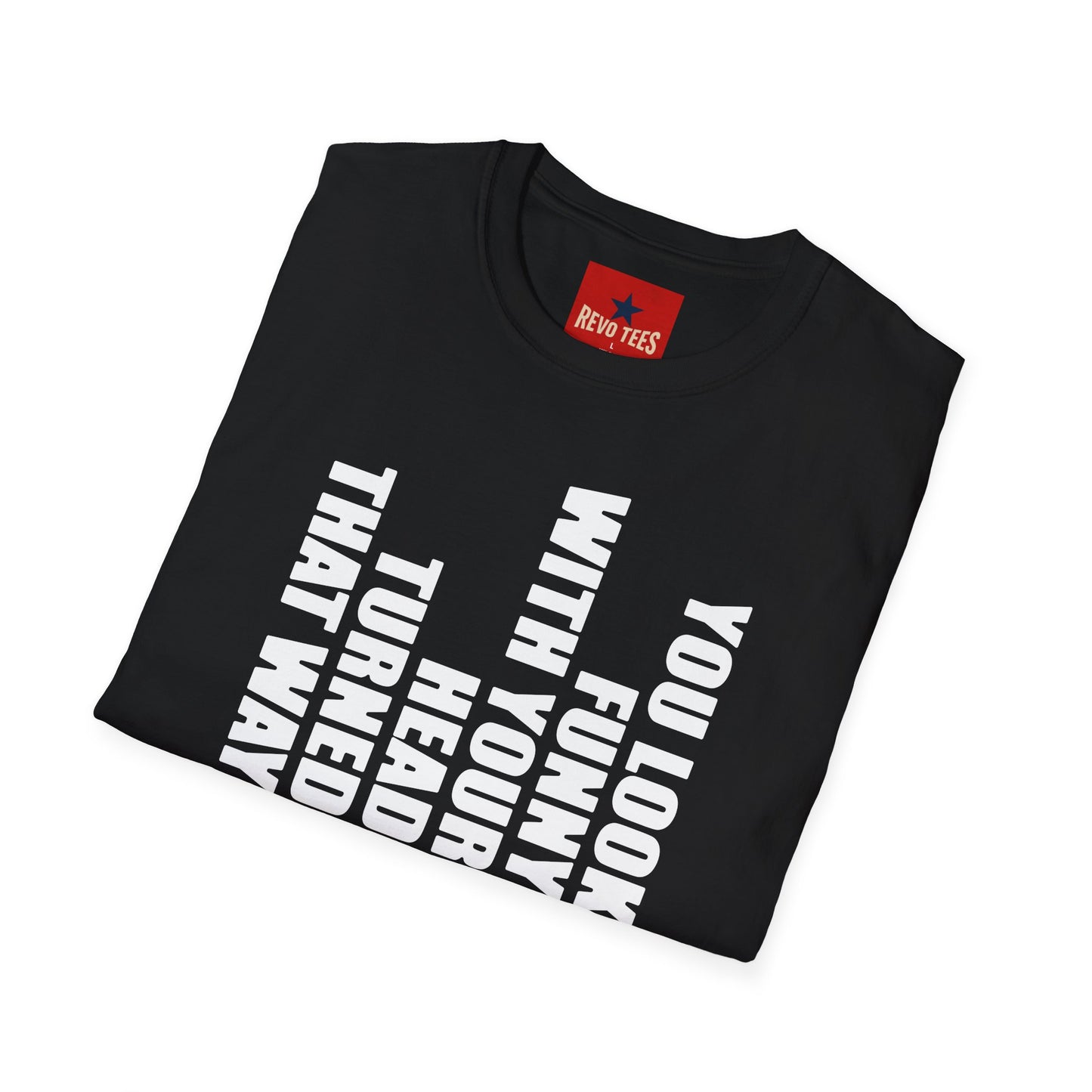 T‑Shirt — "You Look Funny With Your Head Turned That Way" Vertical Graphic Tee