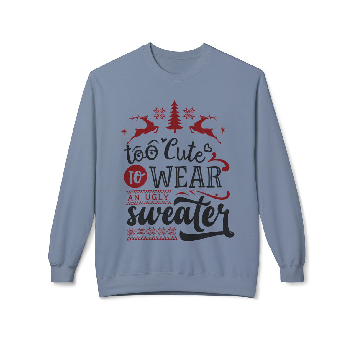 "Too Cute To Wear An Ugly Sweater" Christmas Crewneck Sweatshirt