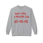 Christmas Sweatshirt — "Now I Have a Machine Gun Ho-Ho-Ho" Holiday Crewneck