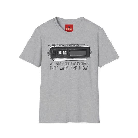 Retro Alarm Clock T-Shirt — "Well, what if there is no tomorrow? There wasn't one today!"