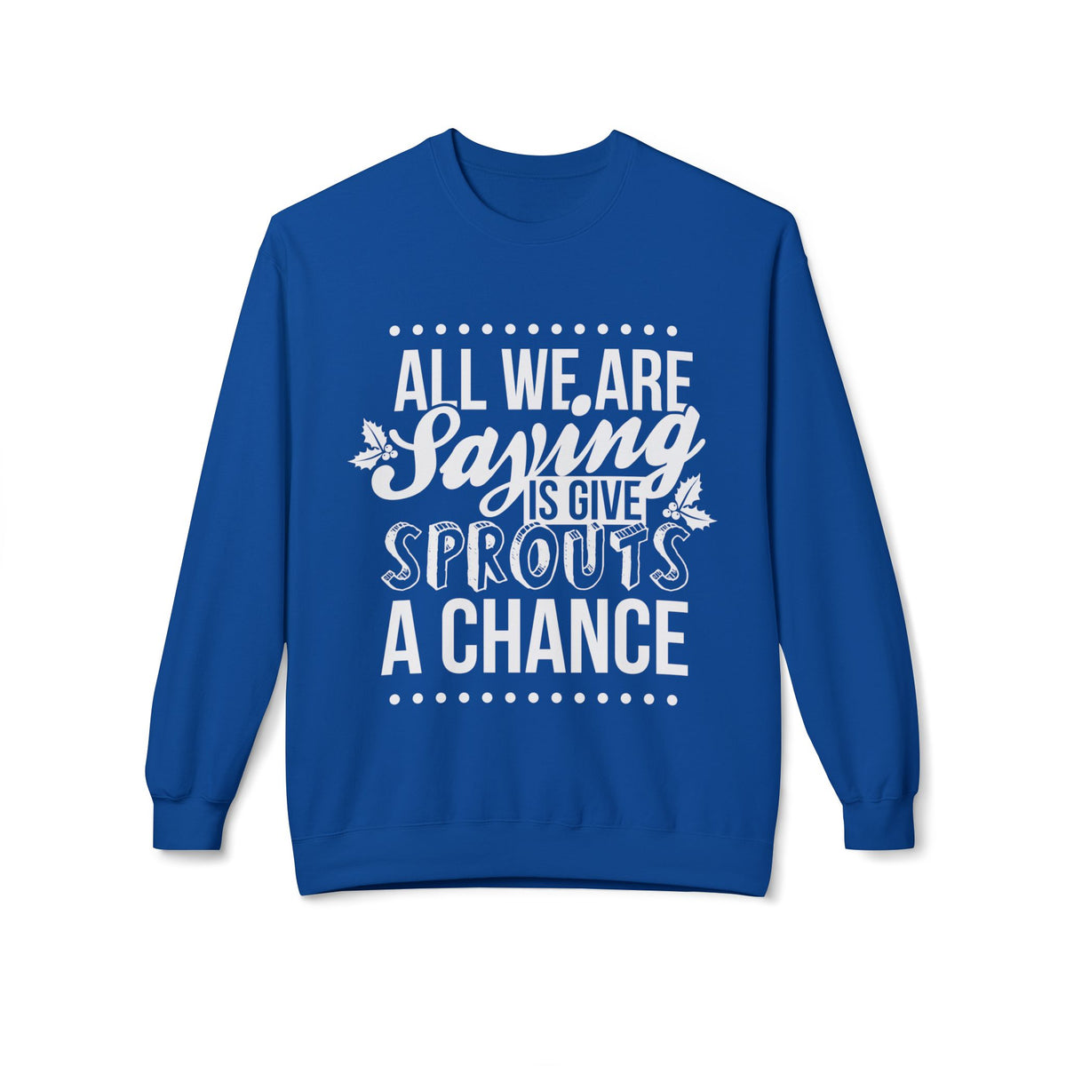 "All We Are Saying Is Give Sprouts a Chance" Cozy Vegan Humor Crewneck Sweatshirt