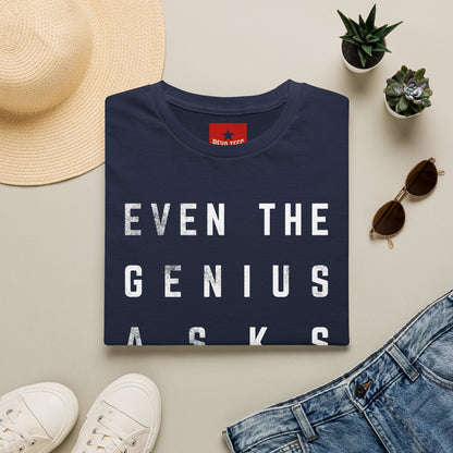 “Even the Genius Asks Questions” T-Shirt