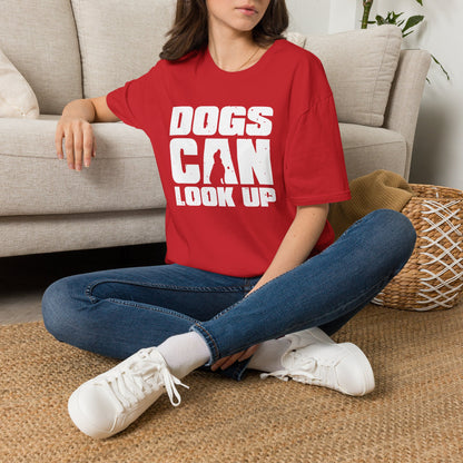 Dogs Can Look Up T-Shirt — Funny Dog Lover Tee