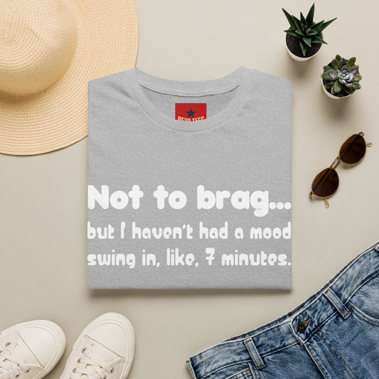 Mood Swing Tee — “Not to brag… but I haven’t had a mood swing in, like, 7 minutes.”