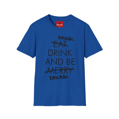 Drink, Drink & Be Drunk-  Softstyle T-Shirt