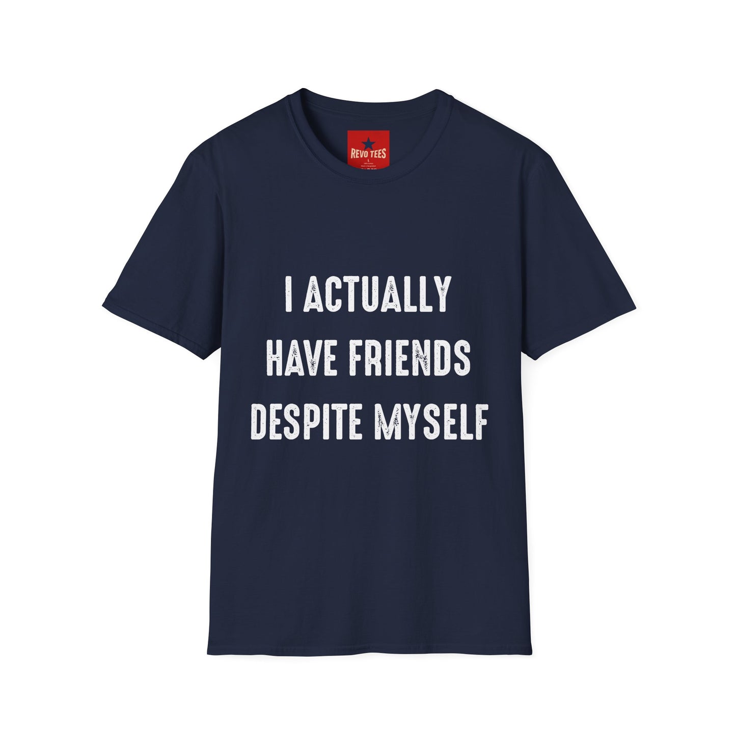 I actually have friends despite myself - Unisex Softstyle T-Shirt