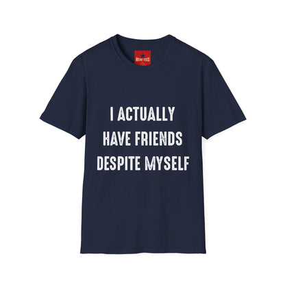 I actually have friends despite myself - Unisex Softstyle T-Shirt