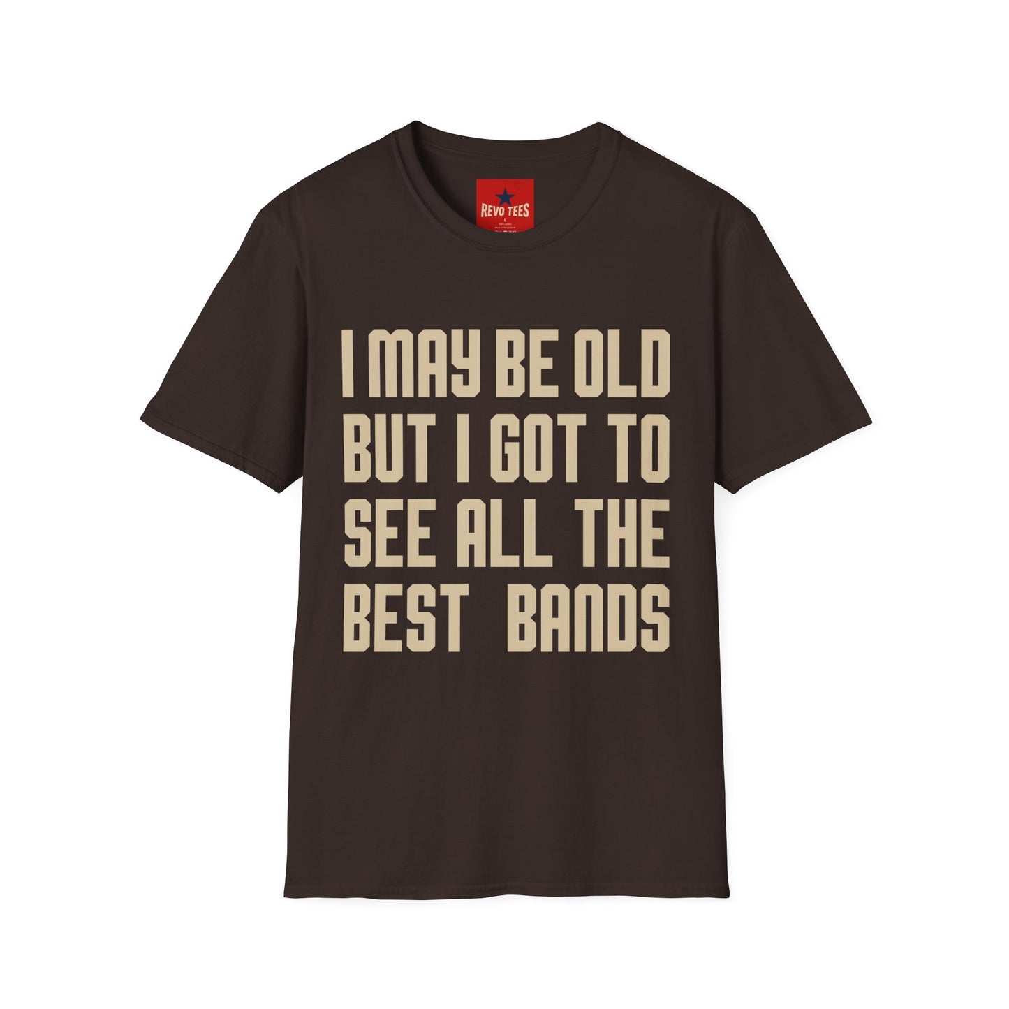 I May Be Old But I Got To See All The Best Bands T-Shirt
