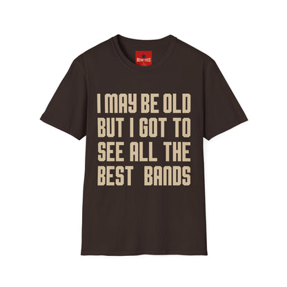I May Be Old But I Got To See All The Best Bands T-Shirt