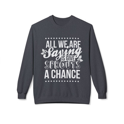 "All We Are Saying Is Give Sprouts a Chance" Cozy Vegan Humor Crewneck Sweatshirt