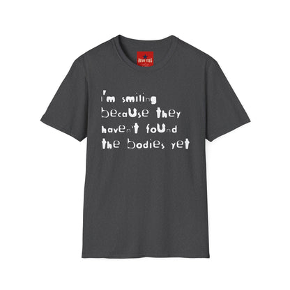 They Haven't Found The Bodies - Unisex Softstyle T-Shirt