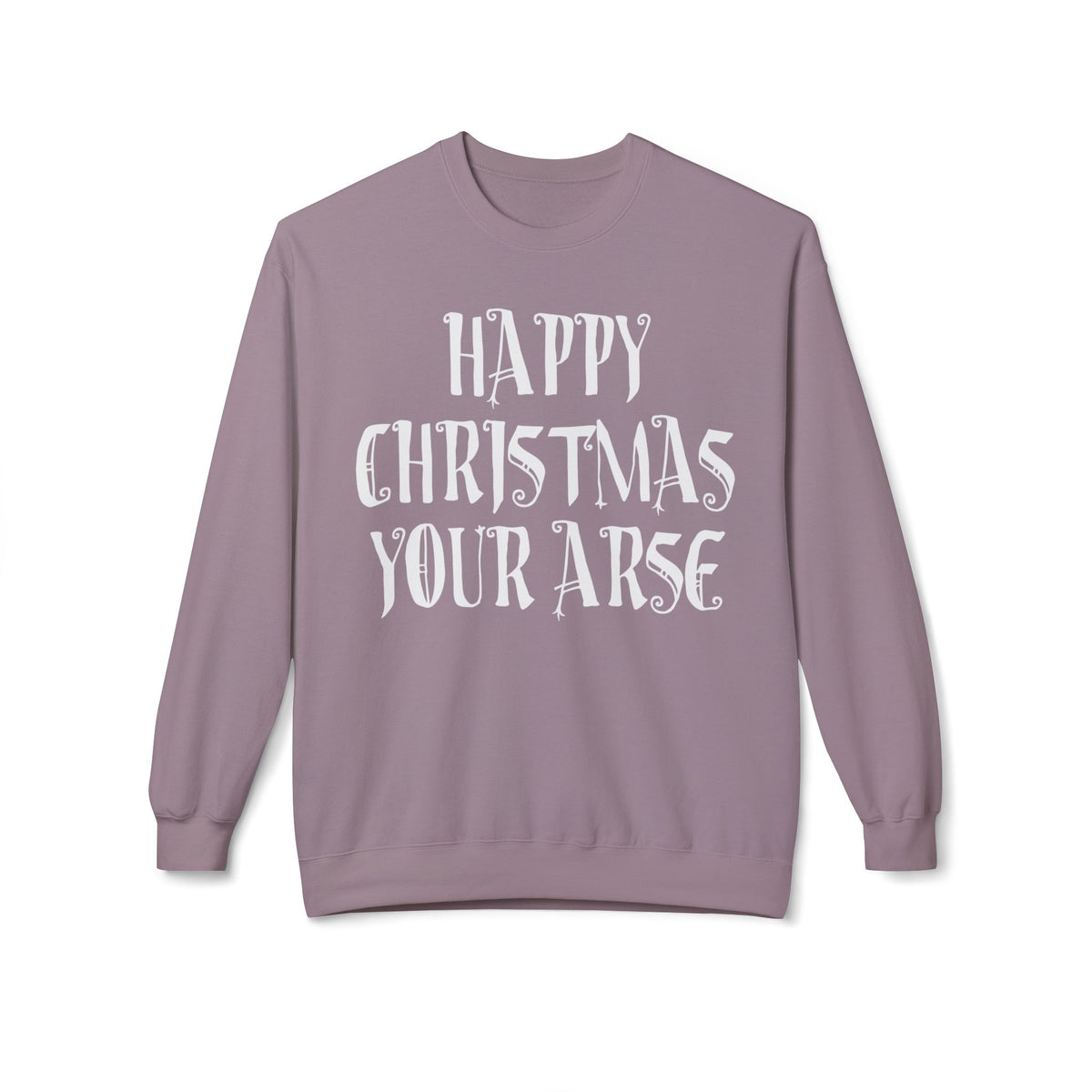 Funny Christmas Crewneck Sweatshirt — "Happy Christmas Your Arse" Holiday Sweater