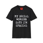 My Social Worker Says I'm Special - Unisex Softstyle T-Shirt
