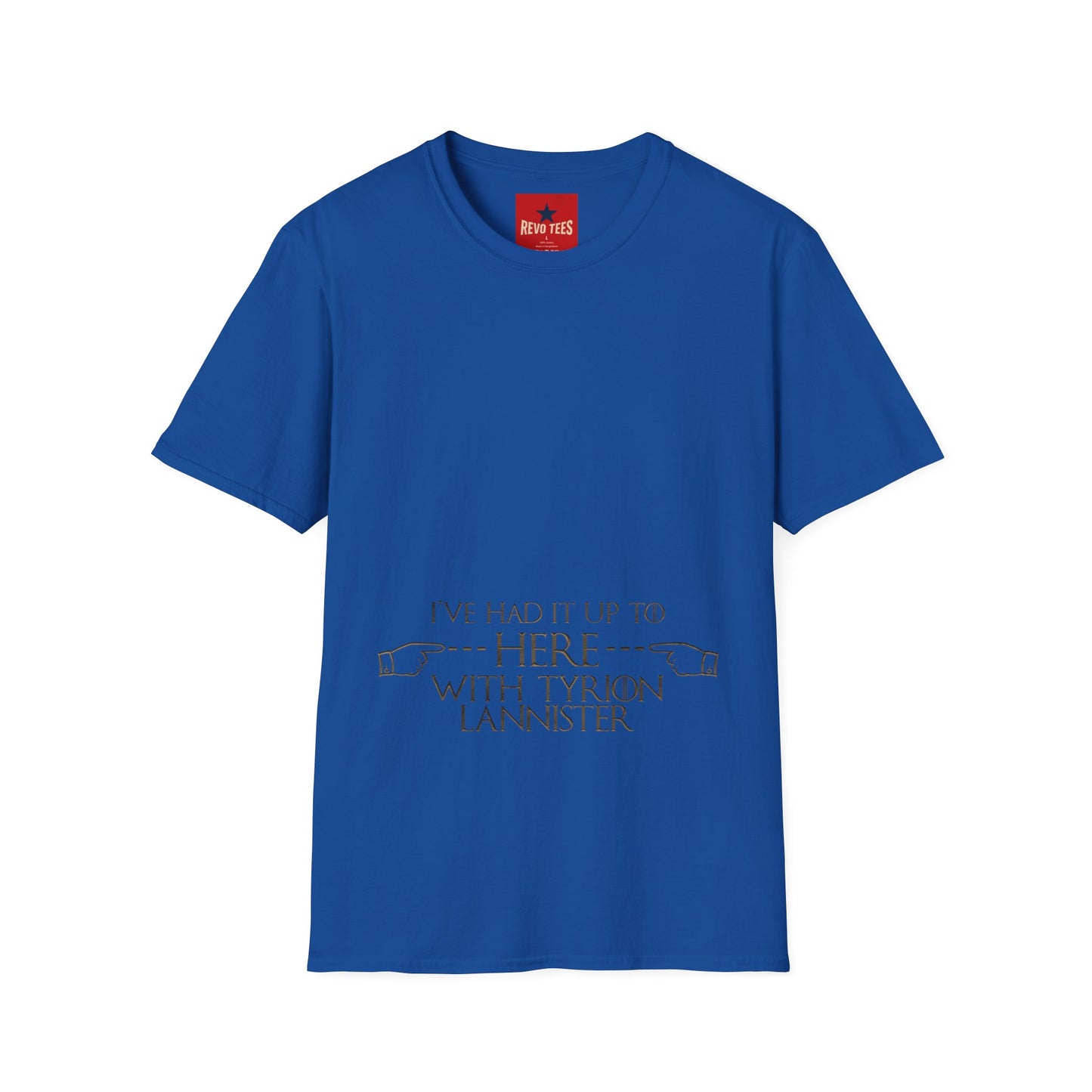 T-Shirt — "I’ve Had It Up To Here" Tyrion Lannister Quote Graphic Tee