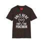 Only Here for the Poke T-Shirt