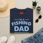 I’m a Fishing Dad T-Shirt — Funny Father’s Day Gift for Anglers
