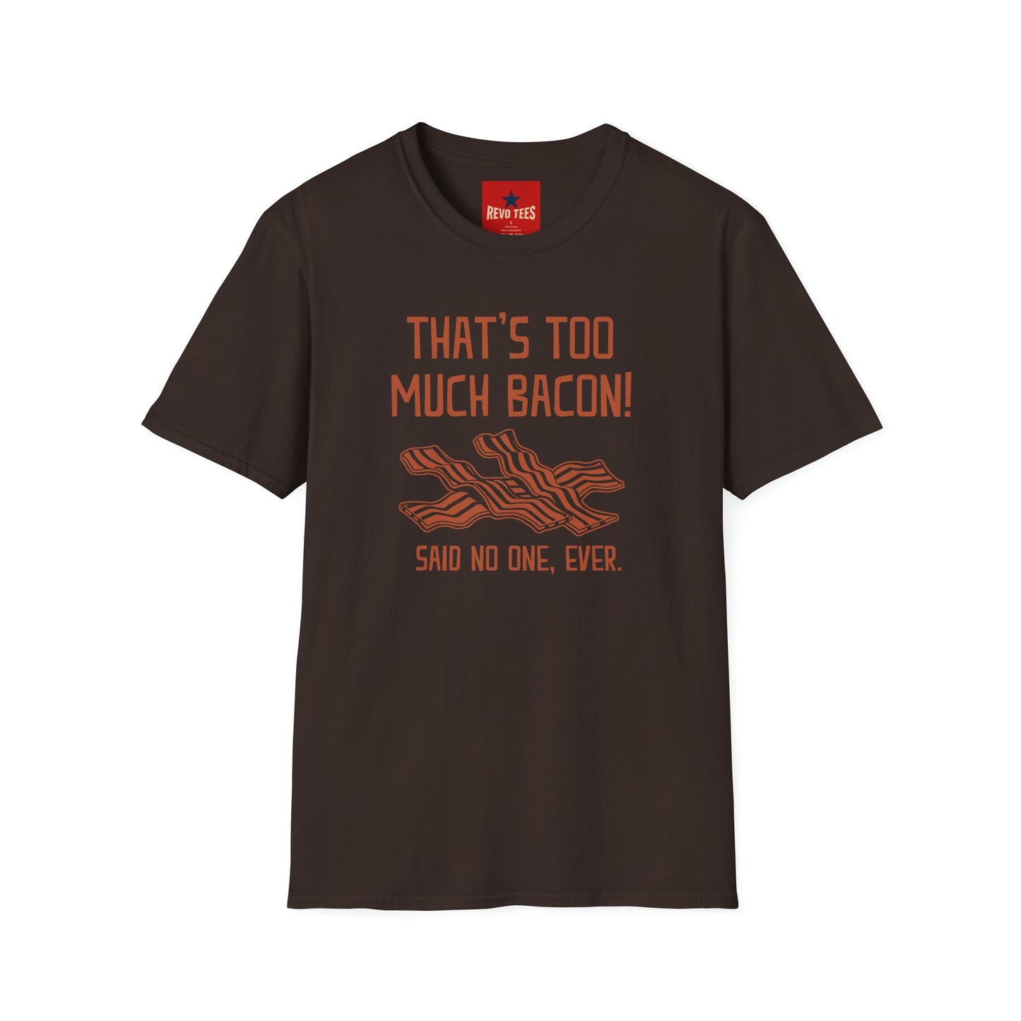That’s Too Much Bacon T-Shirt — Funny Bacon Graphic Tee (“Said No One, Ever”)