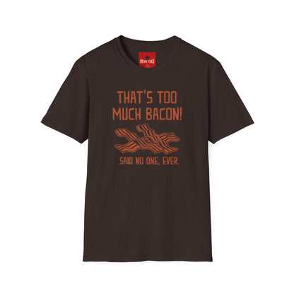 That’s Too Much Bacon T-Shirt — Funny Bacon Graphic Tee (“Said No One, Ever”)