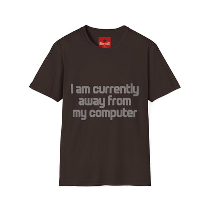 I Am Currently Away From MY Computer - Unisex Softstyle T-Shirt