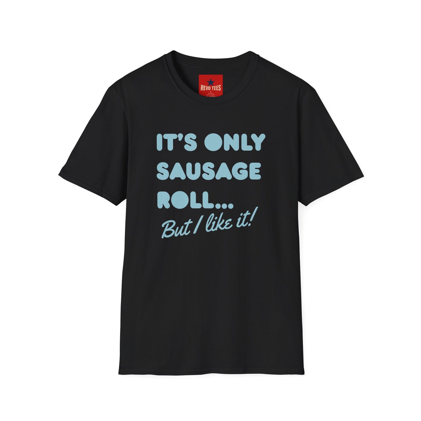 T-Shirt — "It's Only Sausage Roll... But I Like It!" Retro Quote Tee