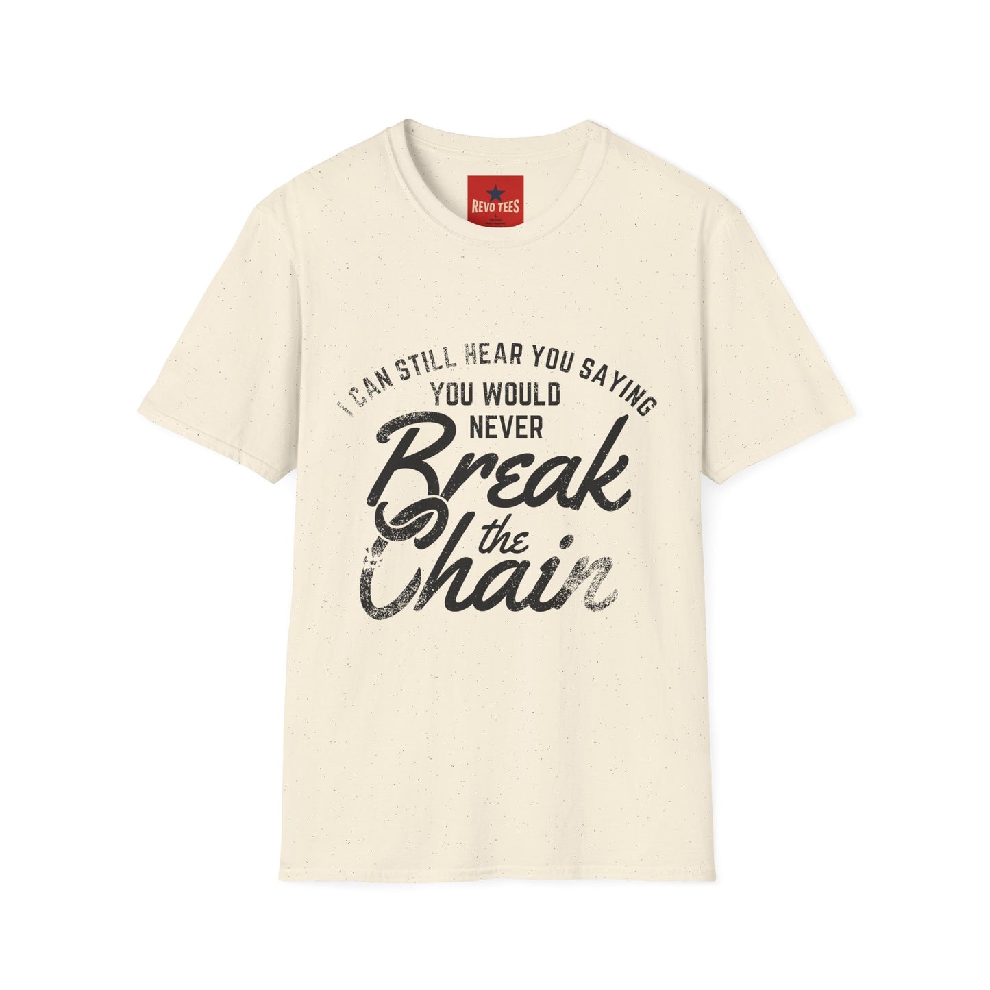 T-Shirt — “I Can Still Hear You Saying You Would Never Break the Chain” Inspirational Quote Tee