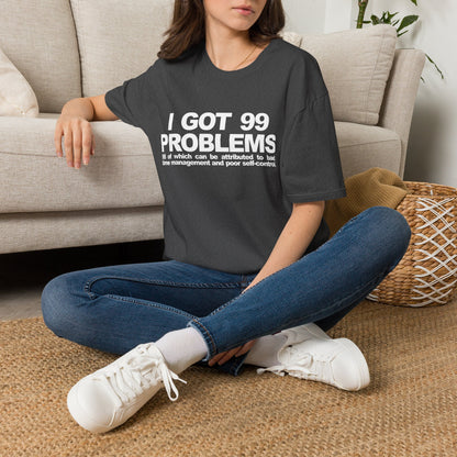 I Got 99 Problems T-Shirt — Funny Time Management & Self-Control Quote Tee