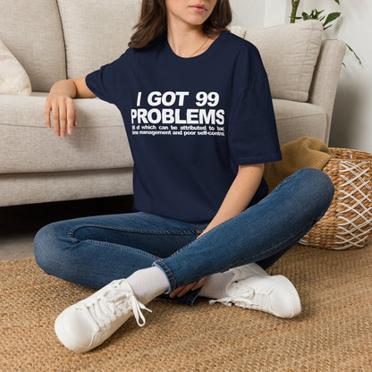 I Got 99 Problems T-Shirt — Funny Time Management & Self-Control Quote Tee