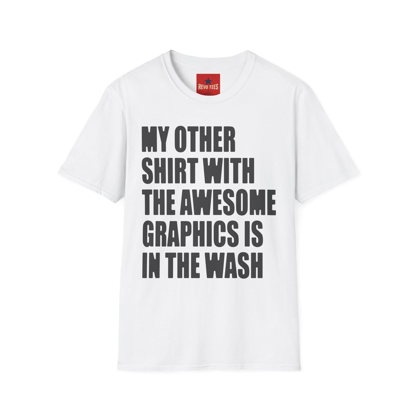 Funny Graphic T‑Shirt — "My Other Shirt With The Awesome Graphics Is In The Wash"